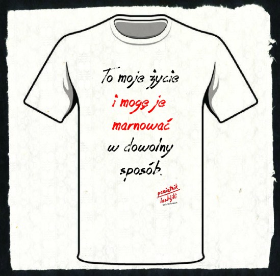 KOSZULKA To moje życie i mogę je marnować