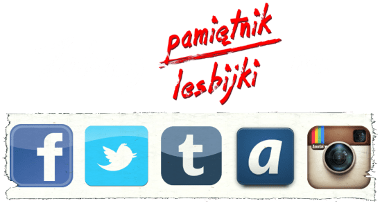 ZOBACZ Pamiętnik lesbijki na portalach społecznościowych, takich jak facebook, twitter, ask.fm, tumblr, instagram, zszywka, blog